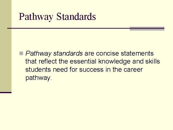 Pathway Standards n Pathway standards are concise statements that reflect the essential knowledge and