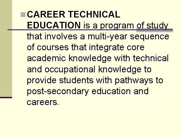 n CAREER TECHNICAL EDUCATION is a program of study that involves a multi-year sequence