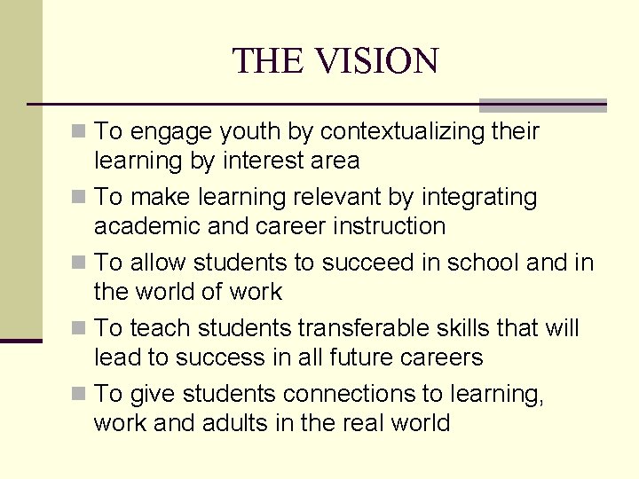THE VISION n To engage youth by contextualizing their learning by interest area n
