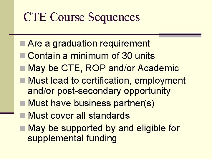 CTE Course Sequences n Are a graduation requirement n Contain a minimum of 30