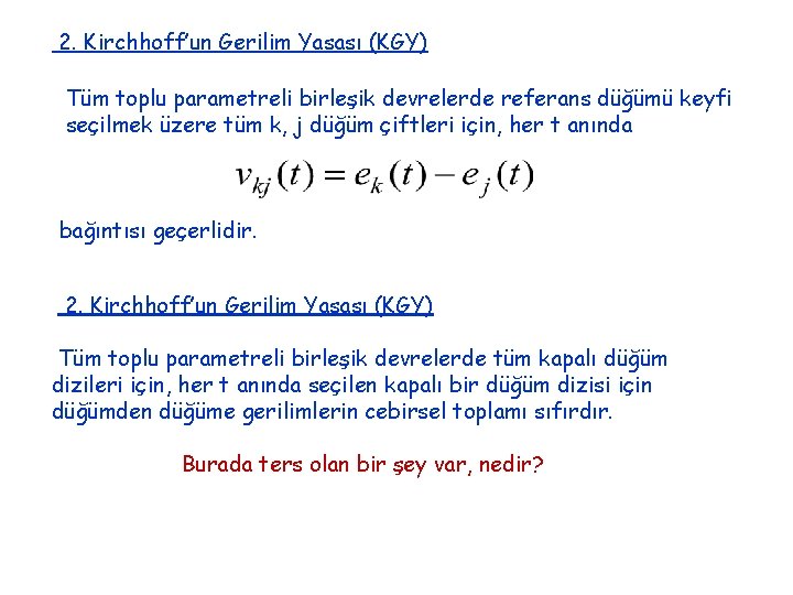 2. Kirchhoff’un Gerilim Yasası (KGY) Tüm toplu parametreli birleşik devrelerde referans düğümü keyfi seçilmek