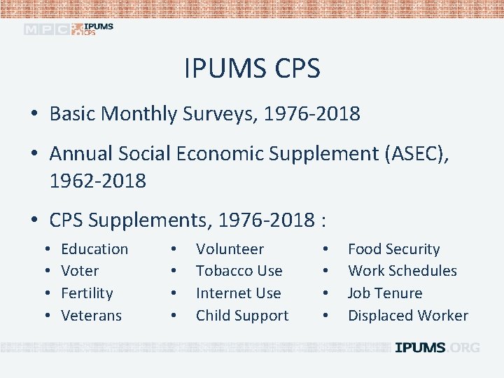 IPUMS CPS • Basic Monthly Surveys, 1976 -2018 • Annual Social Economic Supplement (ASEC),