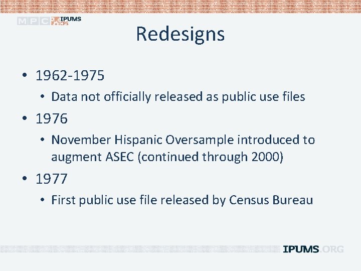 Redesigns • 1962 -1975 • Data not officially released as public use files •