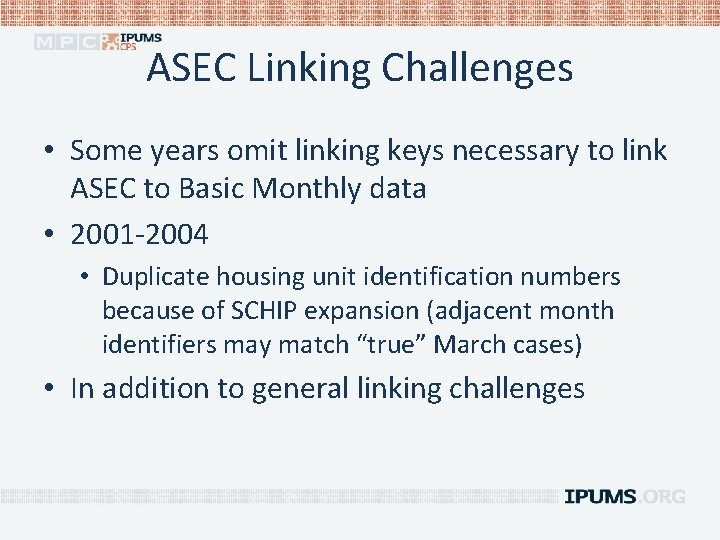 ASEC Linking Challenges • Some years omit linking keys necessary to link ASEC to