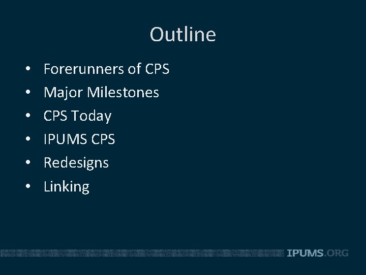 Outline • • • Forerunners of CPS Major Milestones CPS Today IPUMS CPS Redesigns
