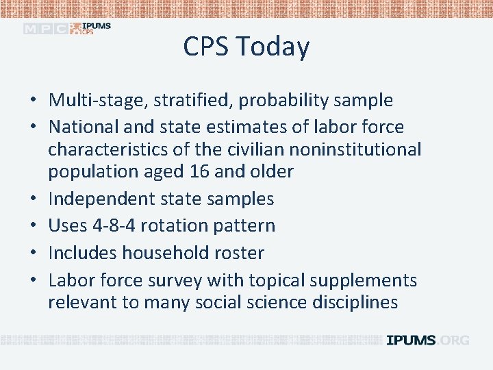 CPS Today • Multi-stage, stratified, probability sample • National and state estimates of labor