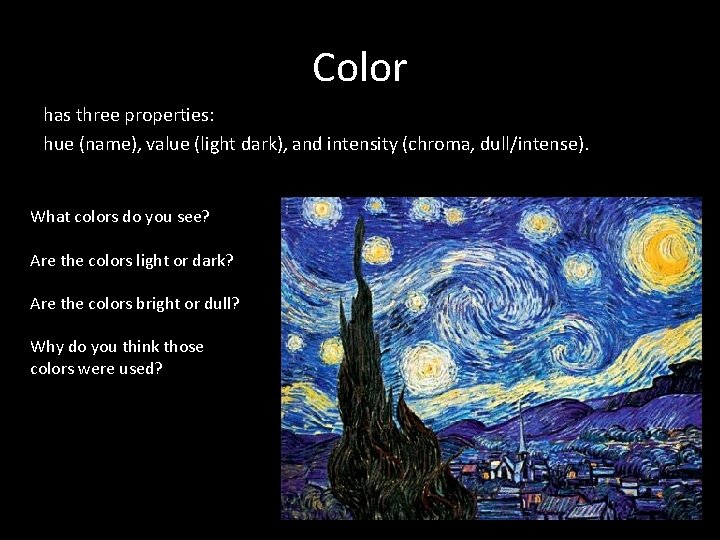 Color has three properties: hue (name), value (light dark), and intensity (chroma, dull/intense). What