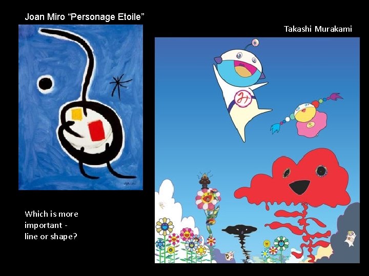 Joan Miro “Personage Etoile” Takashi Murakami Which is more important - line or shape?