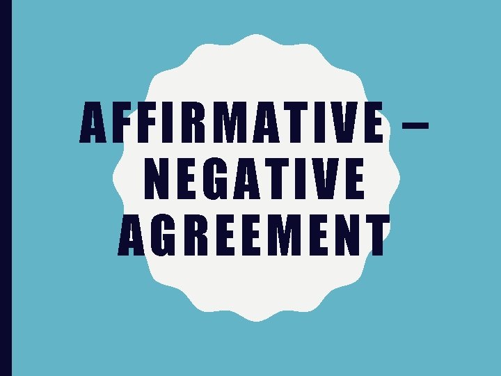 AFFIRMATIVE – NEGATIVE AGREEMENT 