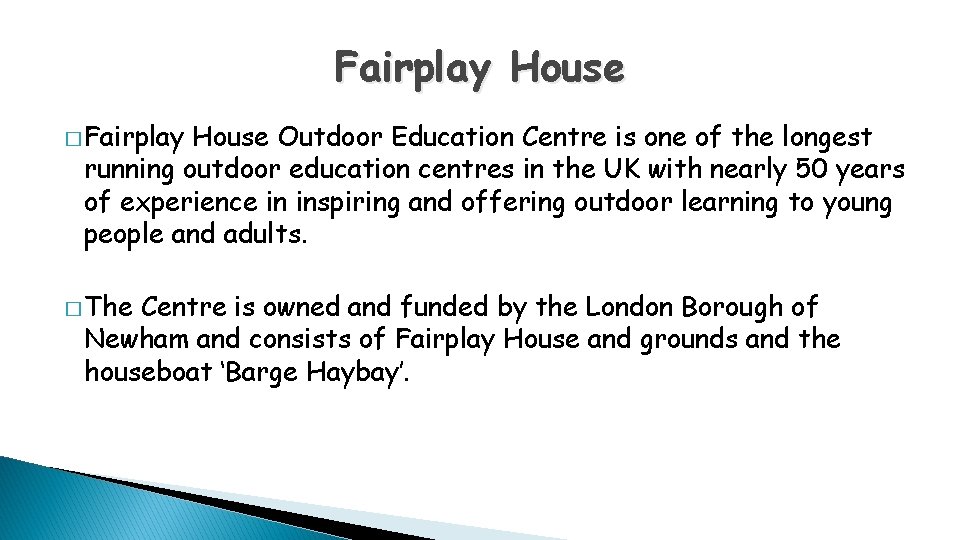 Fairplay House � Fairplay House Outdoor Education Centre is one of the longest running