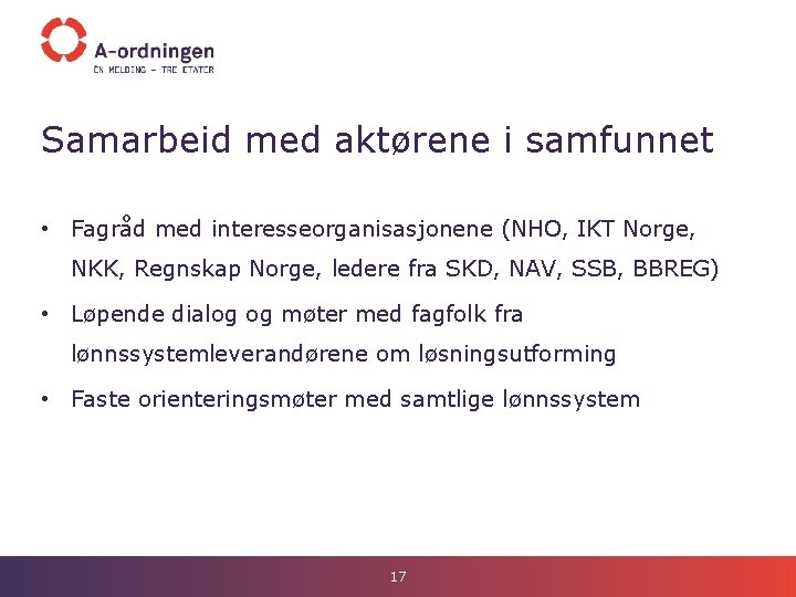 Samarbeid med aktørene i samfunnet • Fagråd med interesseorganisasjonene (NHO, IKT Norge, NKK, Regnskap