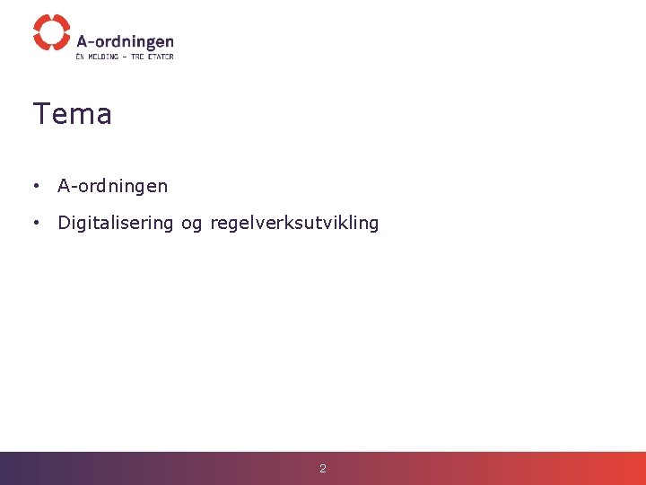 Tema • A-ordningen • Digitalisering og regelverksutvikling 2 