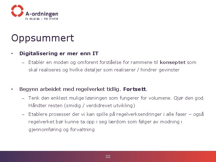 Oppsummert • Digitalisering er mer enn IT – Etablér en moden og omforent forståelse