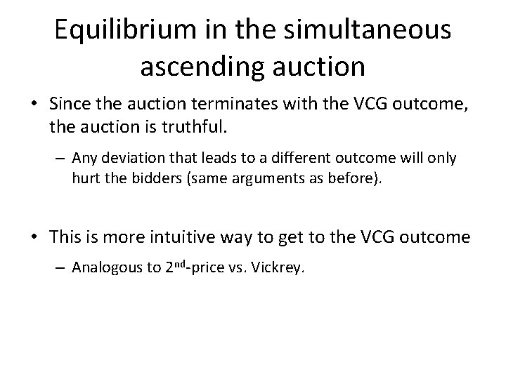 Equilibrium in the simultaneous ascending auction • Since the auction terminates with the VCG