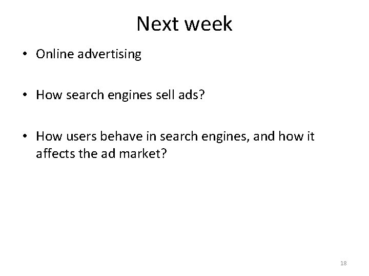 Next week • Online advertising • How search engines sell ads? • How users