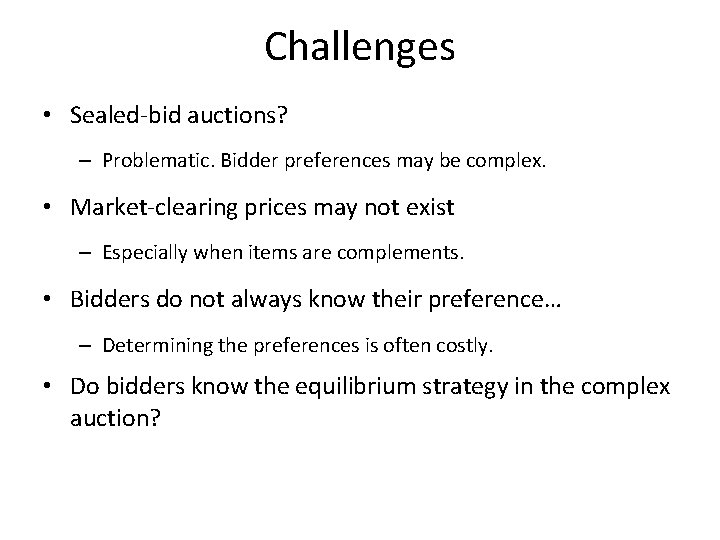 Challenges • Sealed-bid auctions? – Problematic. Bidder preferences may be complex. • Market-clearing prices