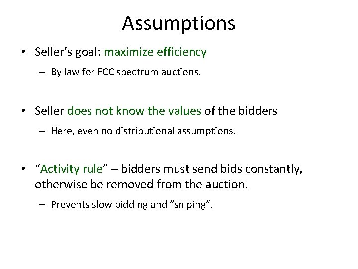 Assumptions • Seller’s goal: maximize efficiency – By law for FCC spectrum auctions. •