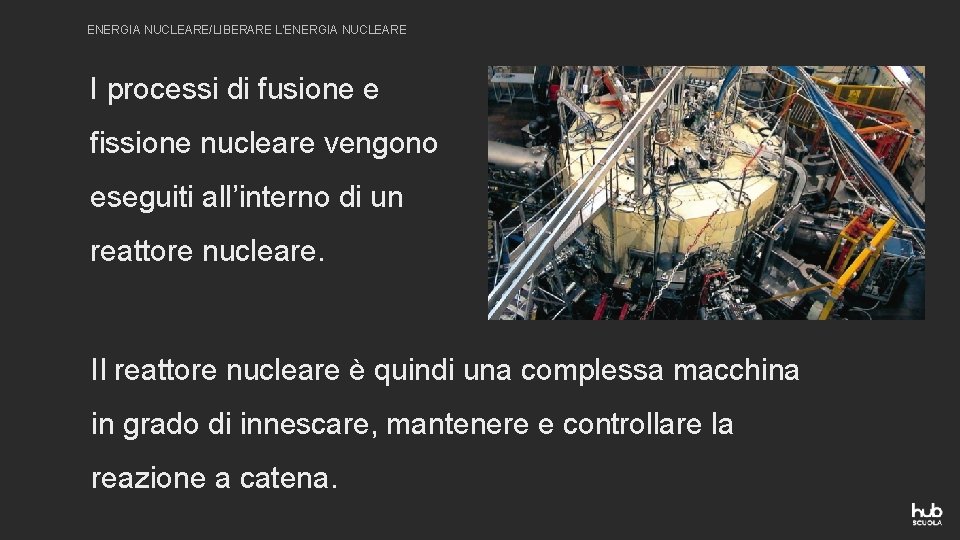 ENERGIA NUCLEARE/LIBERARE L’ENERGIA NUCLEARE I processi di fusione e fissione nucleare vengono eseguiti all’interno