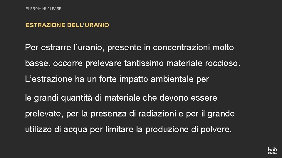 ENERGIA NUCLEARE ESTRAZIONE DELL’URANIO Per estrarre l’uranio, presente in concentrazioni molto basse, occorre prelevare