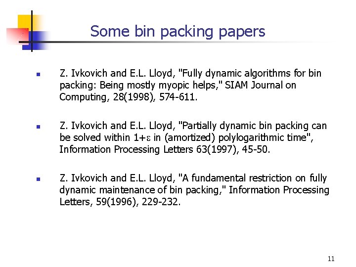 Some bin packing papers n n n Z. Ivkovich and E. L. Lloyd, "Fully