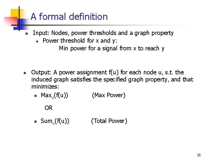 A formal definition n n Input: Nodes, power thresholds and a graph property n