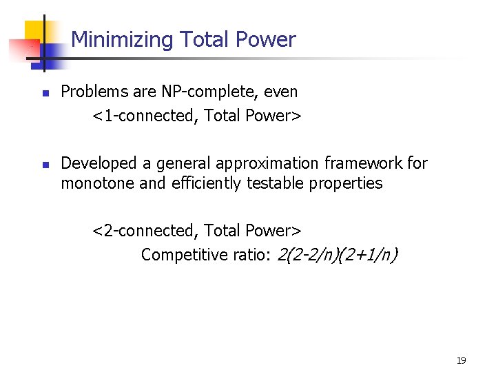 Minimizing Total Power n n Problems are NP-complete, even <1 -connected, Total Power> Developed