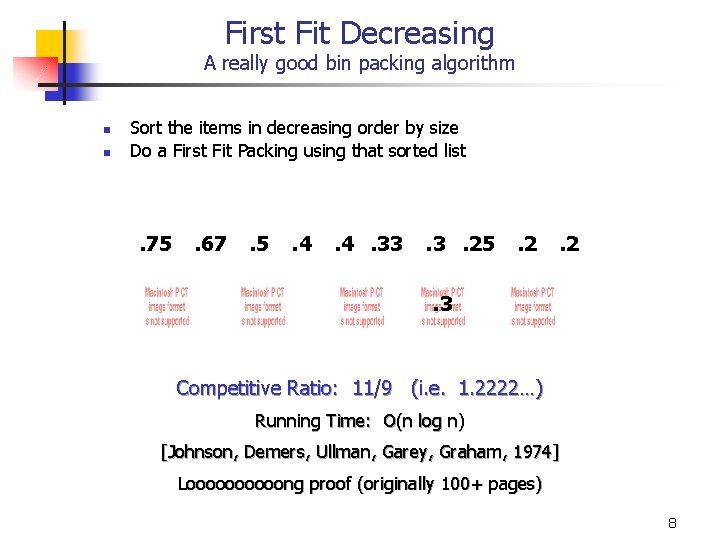 First Fit Decreasing A really good bin packing algorithm n n Sort the items