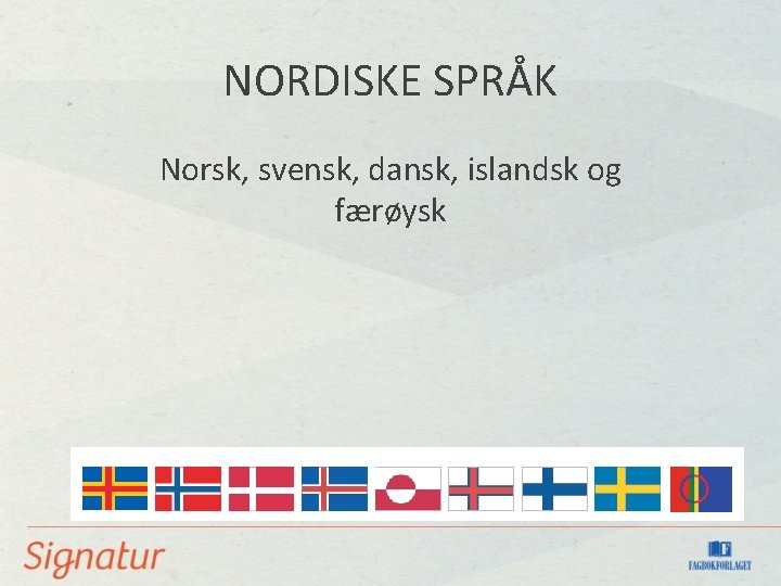 NORDISKE SPRÅK Norsk, svensk, dansk, islandsk og færøysk NORDISKE SPRÅK Norsk, svensk, dansk, islandsk og færøysk