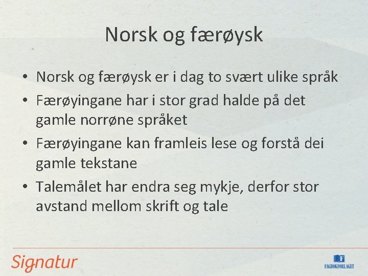 Norsk og færøysk • Norsk og færøysk er i dag to svært ulike språk Norsk og færøysk • Norsk og færøysk er i dag to svært ulike språk