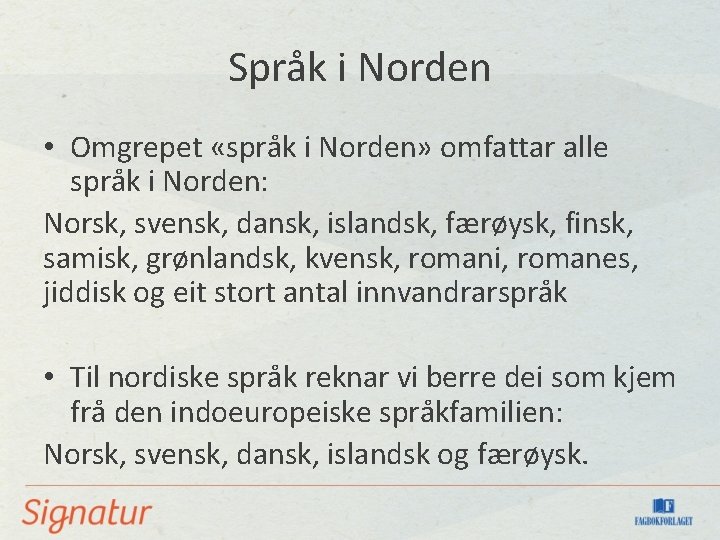 Språk i Norden • Omgrepet «språk i Norden» omfattar alle språk i Norden: Norsk,