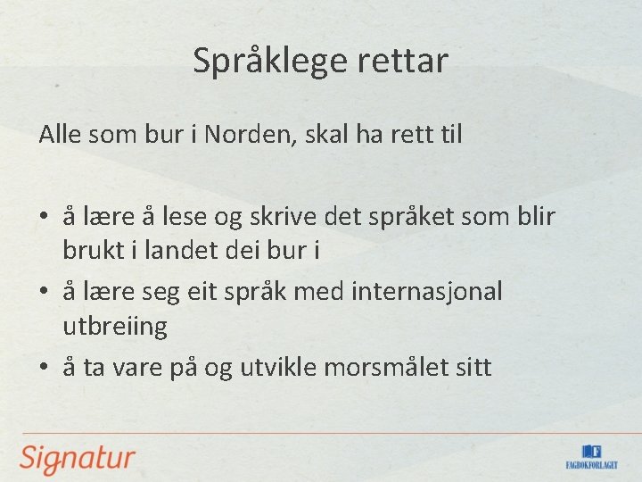 Språklege rettar Alle som bur i Norden, skal ha rett til • å lære