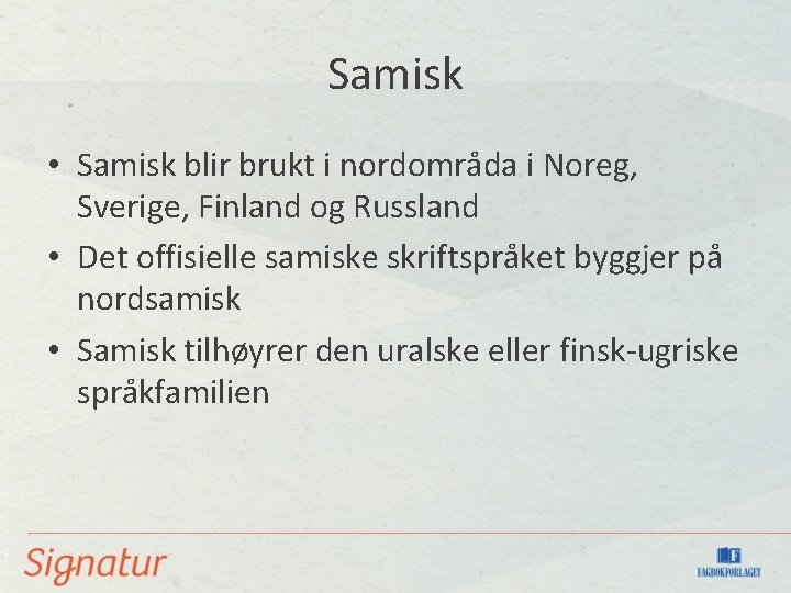 Samisk • Samisk blir brukt i nordområda i Noreg, Sverige, Finland og Russland • Samisk • Samisk blir brukt i nordområda i Noreg, Sverige, Finland og Russland •
