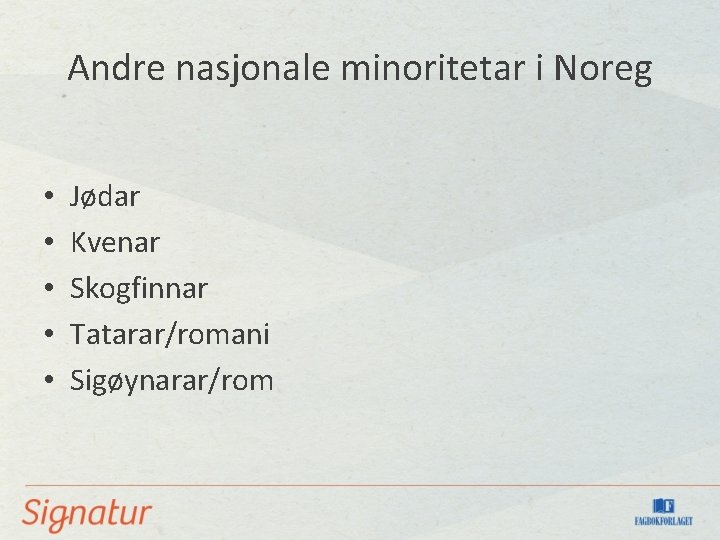 Andre nasjonale minoritetar i Noreg • • • Jødar Kvenar Skogfinnar Tatarar/romani Sigøynarar/rom 