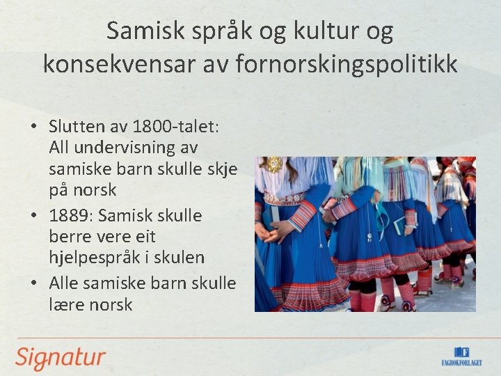 Samisk språk og kultur og konsekvensar av fornorskingspolitikk • Slutten av 1800 -talet: All Samisk språk og kultur og konsekvensar av fornorskingspolitikk • Slutten av 1800 -talet: All
