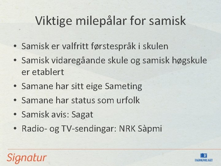 Viktige milepålar for samisk • Samisk er valfritt førstespråk i skulen • Samisk vidaregåande