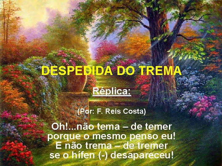 DESPEDIDA DO TREMA Réplica: (Por: F. Reis Costa) Oh!. . . não tema – DESPEDIDA DO TREMA Réplica: (Por: F. Reis Costa) Oh!. . . não tema –