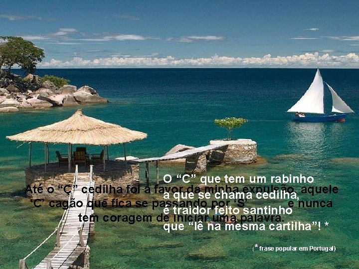 O “C” que tem um rabinho Até o “Ç” cedilha foi a favor dase O “C” que tem um rabinho Até o “Ç” cedilha foi a favor dase