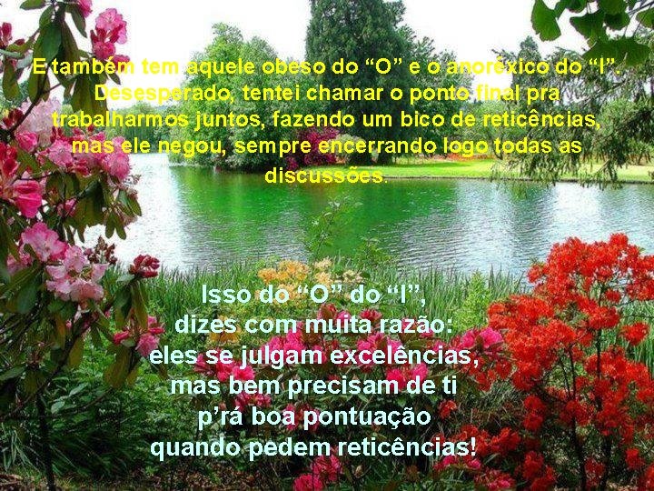 E também tem aquele obeso do “O” e o anoréxico do “I”. Desesperado, tentei E também tem aquele obeso do “O” e o anoréxico do “I”. Desesperado, tentei