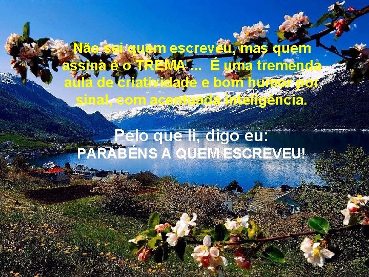 Não sei quem escreveu, mas quem assina é o TREMA. . . É uma Não sei quem escreveu, mas quem assina é o TREMA. . . É uma