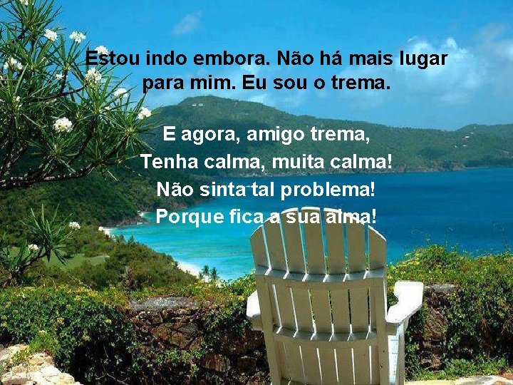 Estou indo embora. Não há mais lugar para mim. Eu sou o trema. E Estou indo embora. Não há mais lugar para mim. Eu sou o trema. E