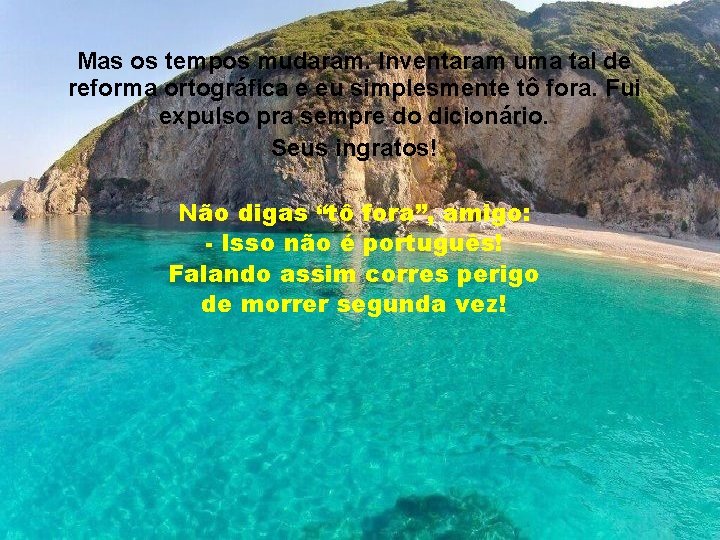 Mas os tempos mudaram. Inventaram uma tal de reforma ortográfica e eu simplesmente tô Mas os tempos mudaram. Inventaram uma tal de reforma ortográfica e eu simplesmente tô
