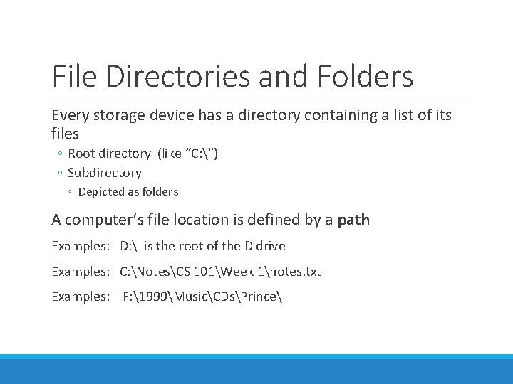 File Directories and Folders Every storage device has a directory containing a list of File Directories and Folders Every storage device has a directory containing a list of
