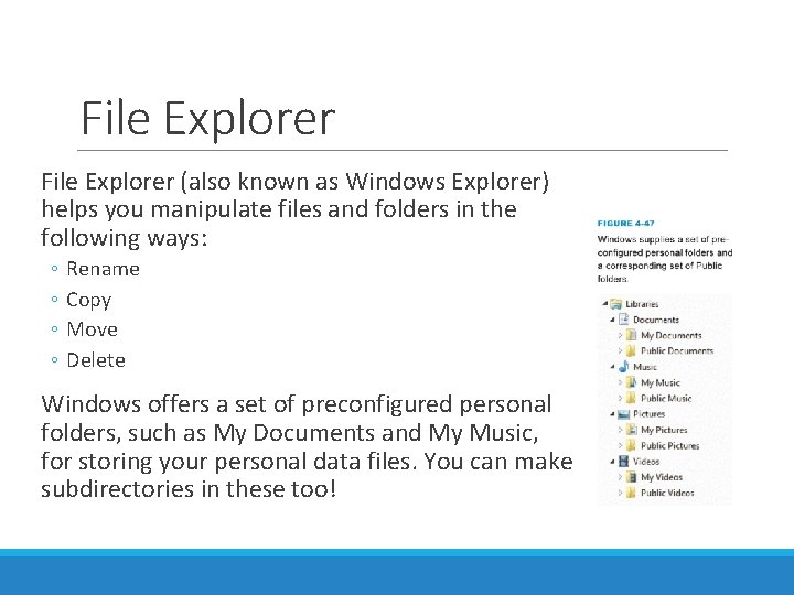 File Explorer (also known as Windows Explorer) helps you manipulate files and folders in File Explorer (also known as Windows Explorer) helps you manipulate files and folders in
