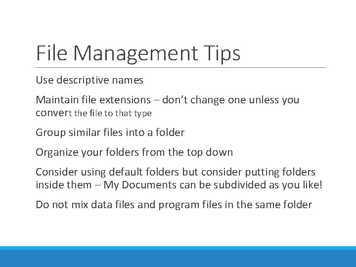 File Management Tips Use descriptive names Maintain file extensions – don’t change one unless File Management Tips Use descriptive names Maintain file extensions – don’t change one unless