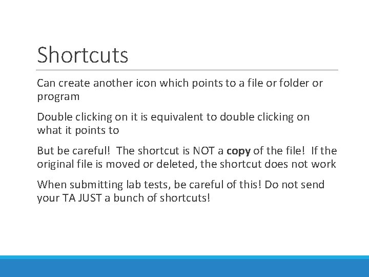 Shortcuts Can create another icon which points to a file or folder or program Shortcuts Can create another icon which points to a file or folder or program