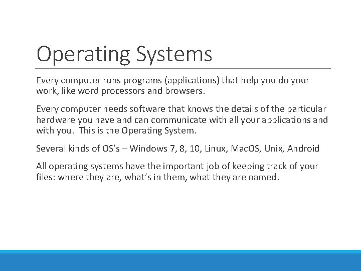 Operating Systems Every computer runs programs (applications) that help you do your work, like Operating Systems Every computer runs programs (applications) that help you do your work, like