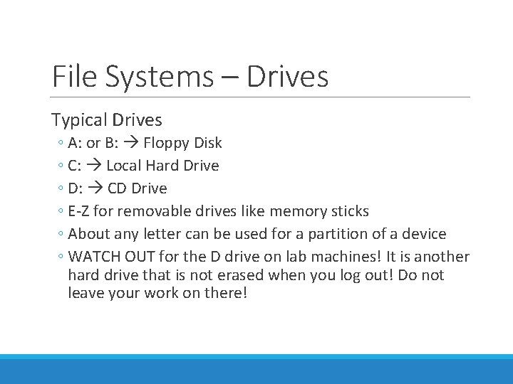 File Systems – Drives Typical Drives ◦ A: or B: Floppy Disk ◦ C: File Systems – Drives Typical Drives ◦ A: or B: Floppy Disk ◦ C: