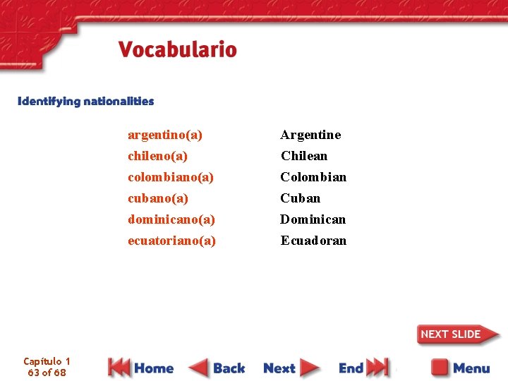 argentino(a) chileno(a) colombiano(a) cubano(a) dominicano(a) ecuatoriano(a) Capítulo 1 63 of 68 Argentine Chilean Colombian