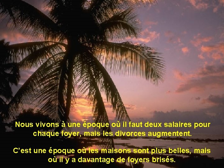 Nous vivons à une époque où il faut deux salaires pour chaque foyer, mais