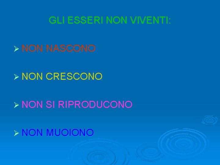 GLI ESSERI NON VIVENTI: Ø NON NASCONO Ø NON CRESCONO Ø NON SI RIPRODUCONO